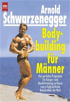 Bodybuilding f&uuml;r M&auml;nner - Arnold Schwarzenegger