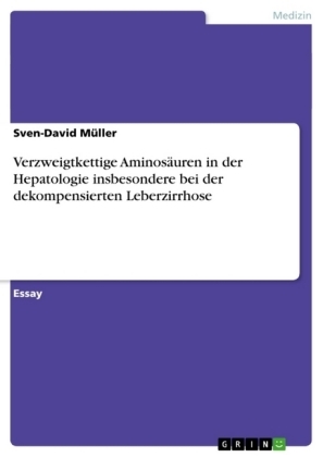 Verzweigtkettige Aminos&Atilde;&curren;uren in der Hepatologie insbesondere bei der dekompensierten Leberzirrhose - Sven-David M&Atilde;&frac14;ller