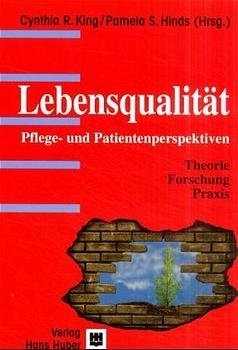 Lebensqualit&auml;t. Pflege- und Patientenperspektiven - Cynthia King, Pamela Hinds