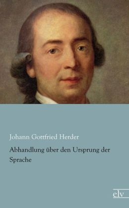 Abhandlung &uuml;ber den Ursprung der Sprache - Johann Gottfried von Herder