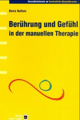 Ber&uuml;hrung und Gef&uuml;hl in der manuellen Therapie - Bevis Nathan