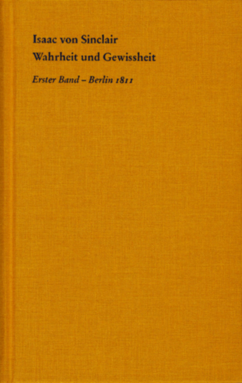 Wahrheit und Gewissheit -  Isaac von Sinclair