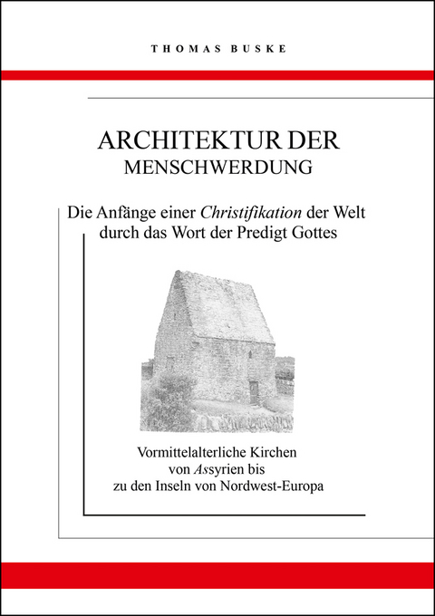 Architektur der Menschwerdung. Die Anf&auml;nge einer Christifikation der Welt durch das Wort der Predigt Gottes - Thomas Buske