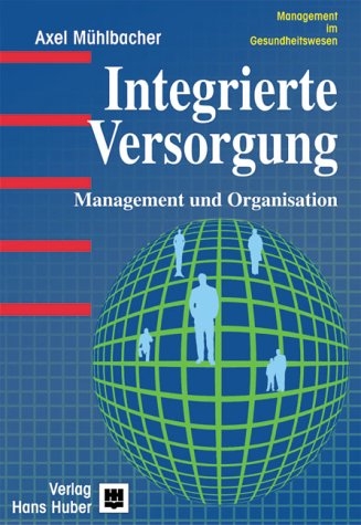 Integrierte Versorgung: Management und Organisation - Axel M&uuml;hlbacher