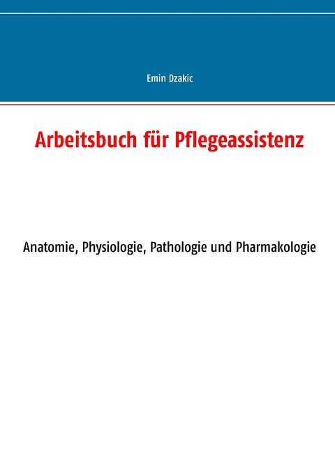 Arbeitsbuch f&uuml;r Pflegeassistenz - Emin Dzakic
