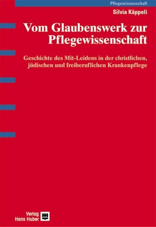 Vom Glaubenswerk zur Pflegewissenschaft