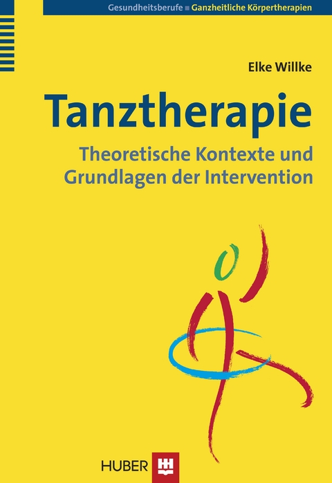 Tanztherapie: Theoretische Kontexte und Grundlagen der Intervention - Elke Willke