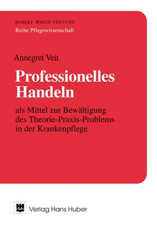 Professionelles Handeln als Mittel zur Bewältigung des Theorie-Praxis-Problems in der Krankenpflege