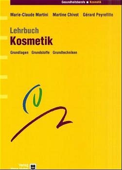 Lehrbuch Kosmetik - Marie C Martini, Martine Chivot, G&eacute;rard Peyrefitte