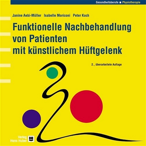 Funktionelle Nachbehandlung von Patienten mit k&uuml;nstlichem H&uuml;ftgelenk - Janine Aebi-M&uuml;ller, Isabelle Moriconi, Peter Koch