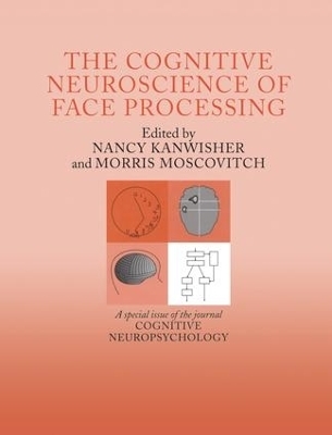 The Cognitive Neuroscience of Face Processing - Nancy Kanwisher, Morris Moscovitch