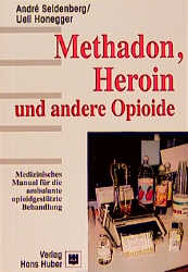 Methadon, Heroin und andere Opioide - Andr&eacute; Seidenberg, Ueli Honegger