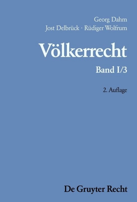 Georg Dahm; Jost Delbr&uuml;ck; R&uuml;diger Wolfrum: V&ouml;lkerrecht / Die Formen des v&ouml;lkerrechtlichen Handelns; Die inhaltliche Ordnung der internationalen Gemeinschaft - 