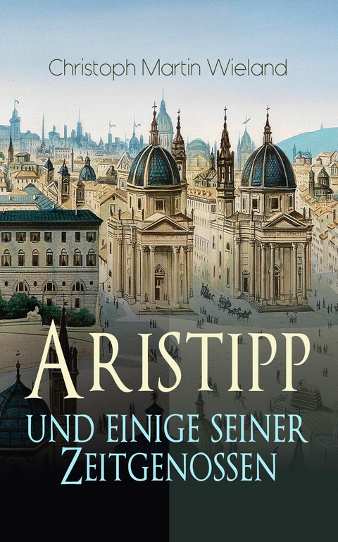 Aristipp und einige seiner Zeitgenossen - Christoph Martin Wieland