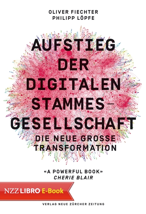 Aufstieg der digitalen Stammesgesellschaft - Oliver Fiechter, Philipp L&ouml;pfe