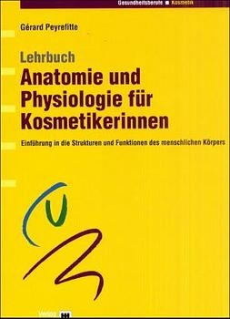 Lehrbuch Anatomie und Physiologie für Kosmetikerinnen - Gérard Peyrefitte