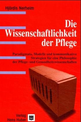 Die Wissenschaftlichkeit der Pflege - Hj&ouml;rdis Nerheim