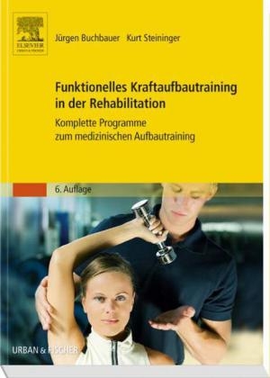 Funktionelles Kraftaufbautraining in der Rehabilitation - Jürgen Buchbauer, Kurt Steininger, Hans-Georg Eisenlauer
