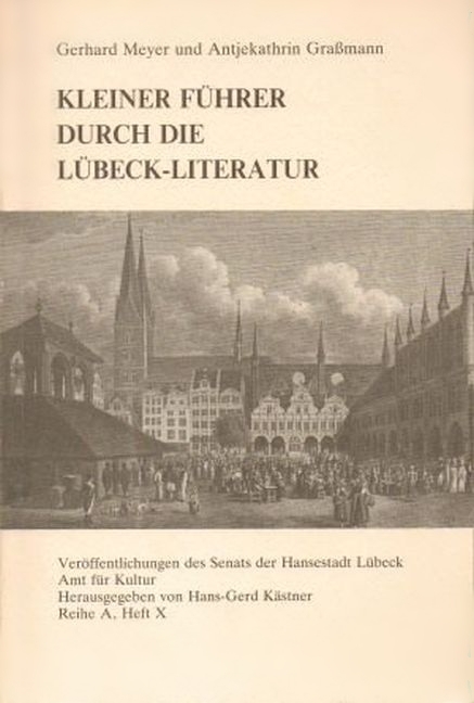 Kleiner F&uuml;hrer durch die L&uuml;beck-Literatur - Gerhard Meyer, Antjekathrin Grassmann