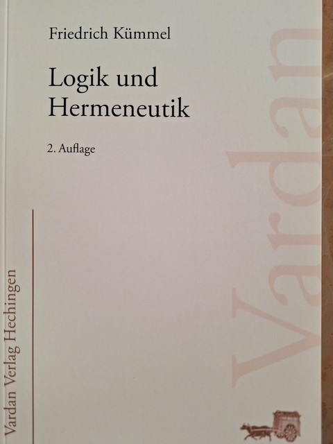 Logik und Hermeneutik - Friedrich K&uuml;mmel