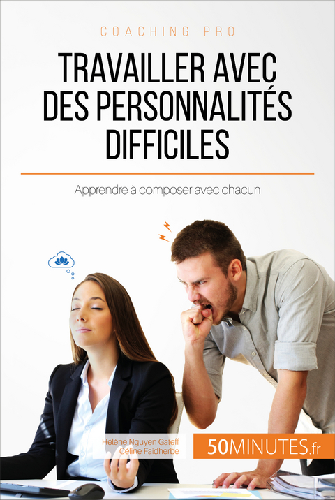Travailler avec des personnalit&eacute;s difficiles - H&eacute;l&egrave;ne Nguyen Gateff,  50Minutes