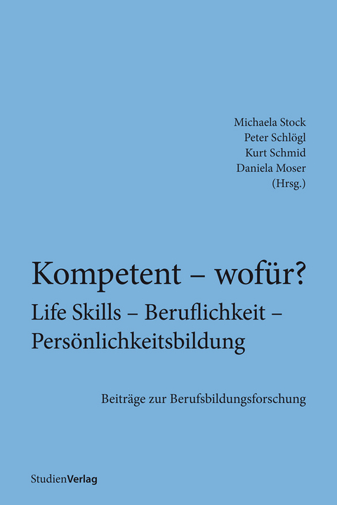 Kompetent &ndash; wof&uuml;r? Life Skills &ndash; Beruflichkeit &ndash; Pers&ouml;nlichkeitsbildung - 