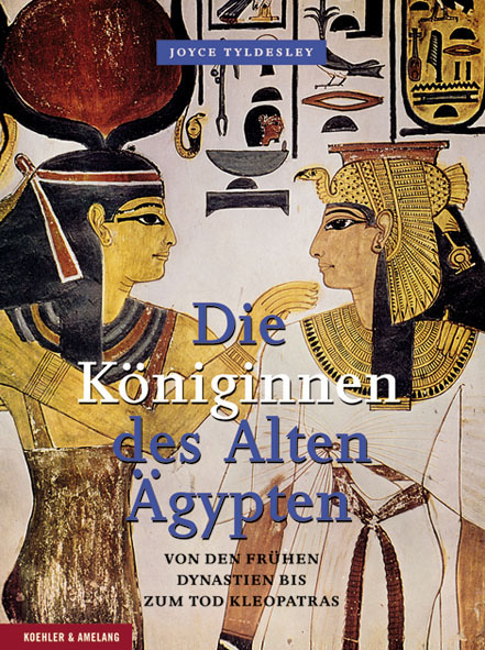 Die K&ouml;niginnen des Alten &Auml;gypten - Joyce Tyldesley
