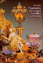 Prunkst&uuml;cke des Gr&uuml;nen Gew&ouml;lbes zu Dresden - Dirk Syndram
