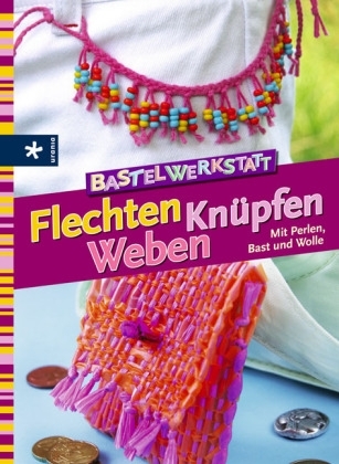 Bastelwerkstatt Flechten Kn&uuml;pfen Weben - Uta Donath