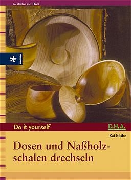 Dosen und Nassholzschalen drechseln - Kai Köthe