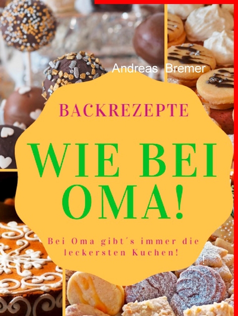Backrezepte wie bei Oma -  Andreas Bremer