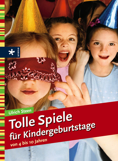 Tolle Spiele f&uuml;r Kindergeburtstage - Ulrich Steen