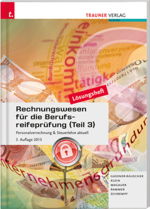 Rechnungswesen f&uuml;r die Berufsreifepr&uuml;fung (Teil 3) Personalverrechnung & Steuerlehre aktuell L&ouml;sungsheft - Barbara Gassner-Rauscher, Klein Sylvia, Angelika Magauer, Elke Rammer, Barbara Schrempf