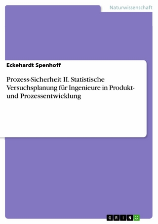 Prozess-Sicherheit II. Statistische Versuchsplanung für Ingenieure in Produkt- und Prozessentwicklung