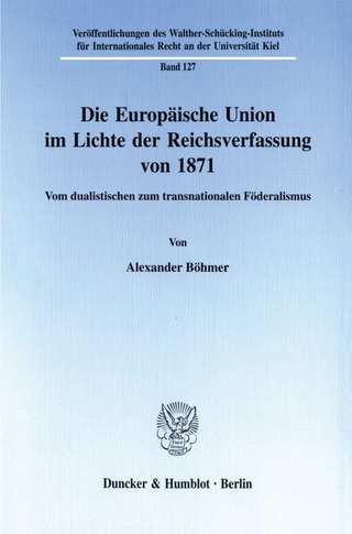 Die Europäische Union im Lichte der Reichsverfassung von 1871.