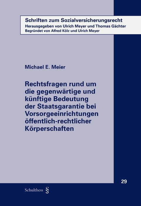 Rechtsfragen rund um die gegenw&auml;rtige und k&uuml;nftige Bedeutung der Staatsgarantie bei Vorsorgeeinrichtungen &ouml;ffentlich-rechtlicher K&ouml;rperschaften - Michael E. Meier