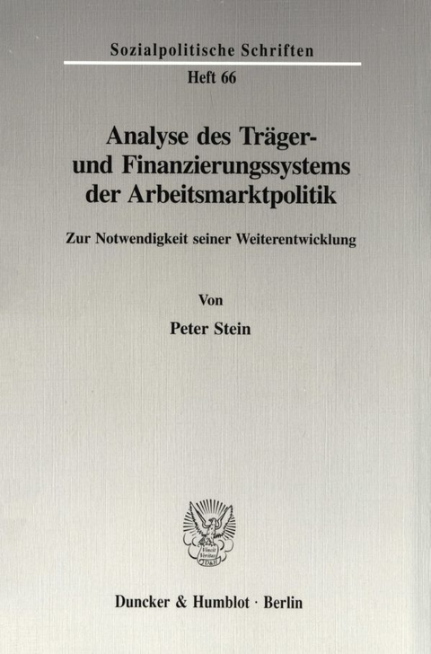 Analyse des Tr&auml;ger- und Finanzierungssystems der Arbeitsmarktpolitik. - Peter Stein