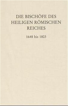 Die Bisch&ouml;fe des Heiligen R&ouml;mischen Reiches 1648 bis 1803. - 