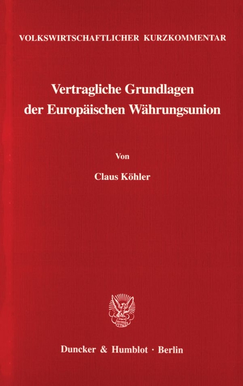 Volkswirtschaftlicher Kurzkommentar: Vertragliche Grundlagen der Europ&auml;ischen W&auml;hrungsunion. - Claus K&ouml;hler