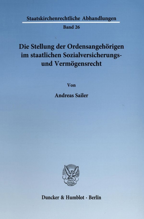 Die Stellung der Ordensangeh&ouml;rigen im staatlichen Sozialversicherungs- und Verm&ouml;gensrecht. - Andreas Sailer