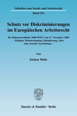 Schutz vor Diskriminierungen im Europäischen Arbeitsrecht. Die Rahmenrichtlinie 2000-78-EG vom 27. November 2000 - Religion, Weltanschauung, Behinderung, Alter oder sexuelle Ausrichtung.