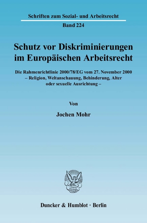 Schutz vor Diskriminierungen im Europ&auml;ischen Arbeitsrecht. Die Rahmenrichtlinie 2000-78-EG vom 27. November 2000 - Religion, Weltanschauung, Behinderung, Alter oder sexuelle Ausrichtung. - Jochen Mohr