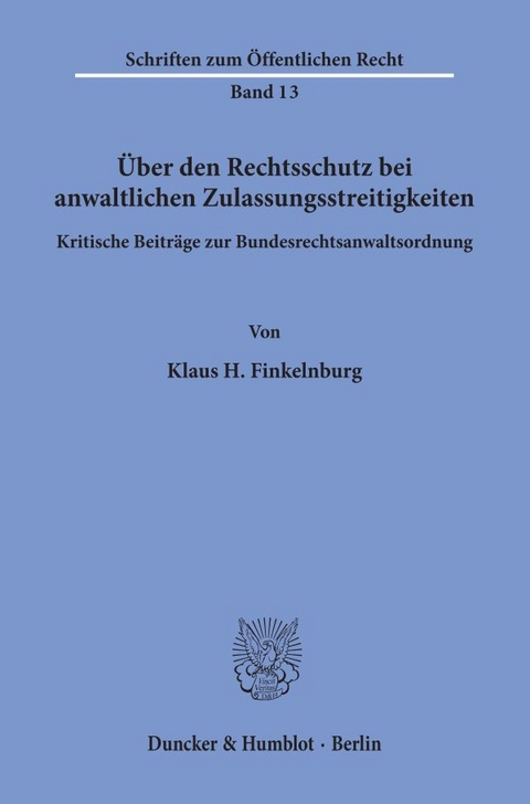 &Uuml;ber den Rechtsschutz bei anwaltlichen Zulassungsstreitigkeiten. - Klaus H. Finkelnburg