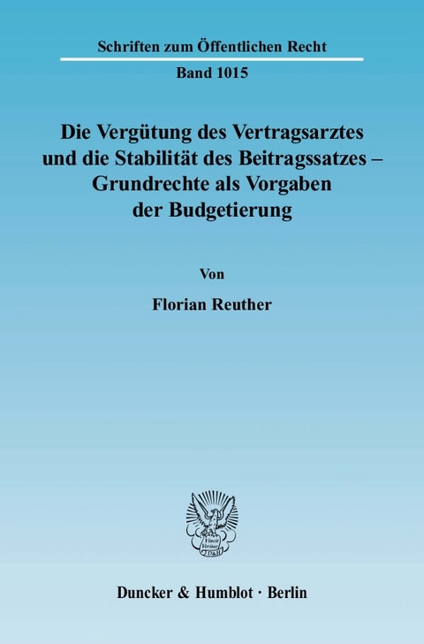 Die Verg&uuml;tung des Vertragsarztes und die Stabilit&auml;t des Beitragssatzes &ndash; Grundrechte als Vorgaben der Budgetierung. - Florian Reuther