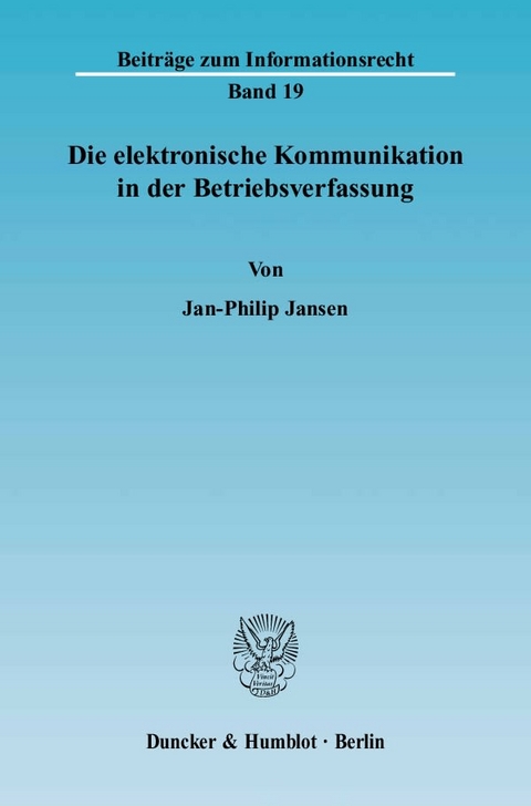 Die elektronische Kommunikation in der Betriebsverfassung. - Jan-Philip Jansen