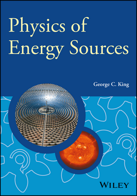 Physics of Energy Sources -  George C. King