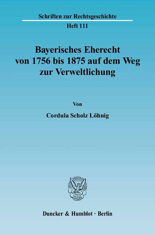 Bayerisches Eherecht von 1756 bis 1875 auf dem Weg zur Verweltlichung.