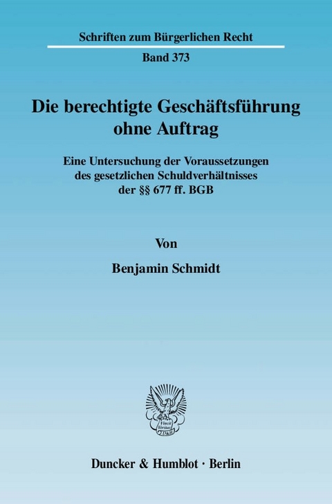 Die berechtigte Gesch&auml;ftsf&uuml;hrung ohne Auftrag. - Benjamin Schmidt