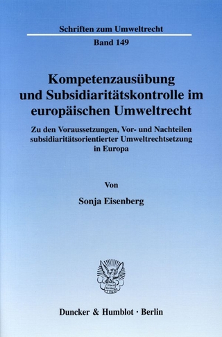 Kompetenzausübung und Subsidiaritätskontrolle im europäischen Umweltrecht.