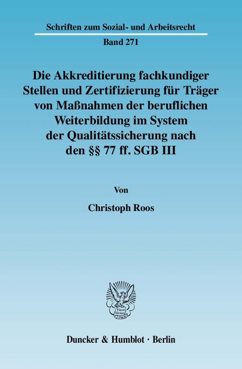 Die Akkreditierung fachkundiger Stellen und Zertifizierung f&uuml;r Tr&auml;ger von Ma&szlig;nahmen der beruflichen Weiterbildung im System der Qualit&auml;tssicherung nach den &sect;&sect; 77 ff. SGB III. - Christoph Roos